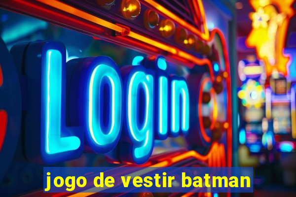 jogo de vestir batman